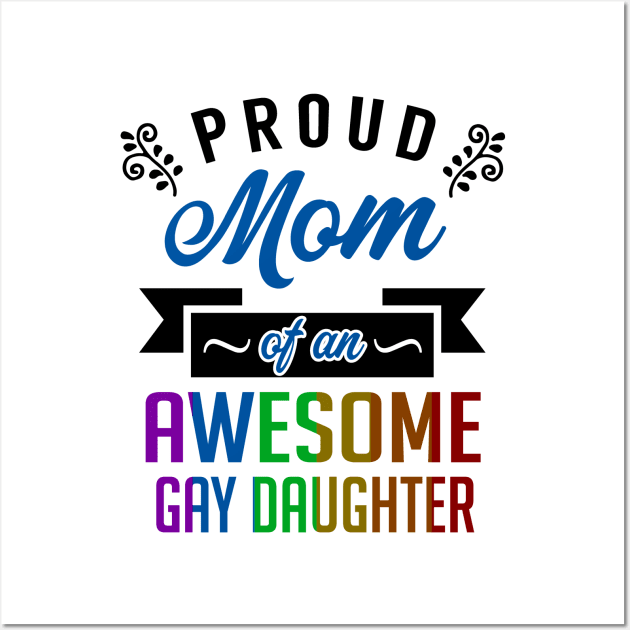 Proud Mom of an Awesome Gay Daughter Wall Art by KsuAnn